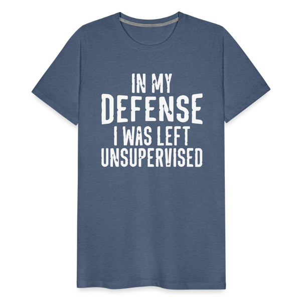 In my Defense I was left Unsupervised Men's Premium T-Shirt - heather blue