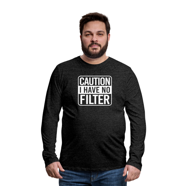 Caution I Have No Filter Men's Premium Long Sleeve T-Shirt - charcoal grey