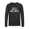 Ask Me About My Dad Jokes Premium Long Sleeve T-Shirt