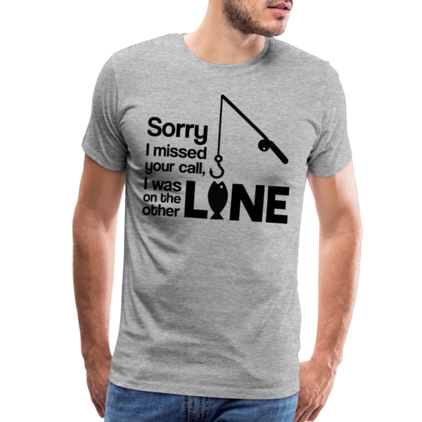 Sorry I Missed Your Call, I was on the Other Line Funny Fishing Men's Premium T-Shirt - heather gray