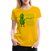 Guess What? Pickle Butt! Funny Women’s Premium T-Shirt - sun yellow