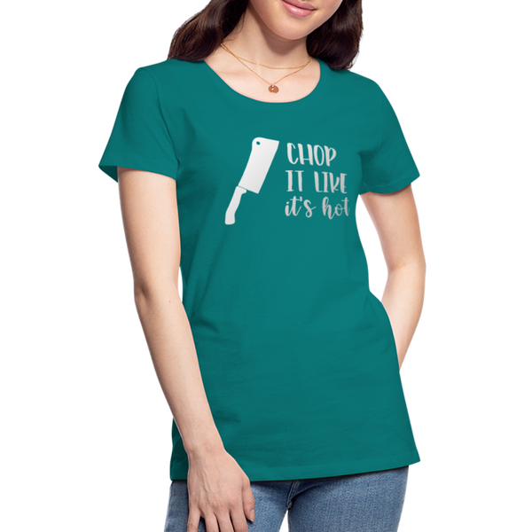 Chop it Like It's Hot Women’s Premium T-Shirt - teal