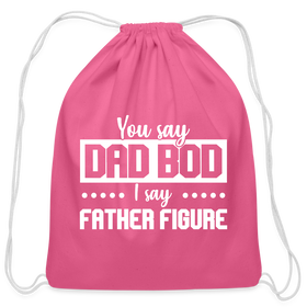 You Say Dad Bod I Say Father Figure Funny Fathers Day Cotton Drawstring Bag