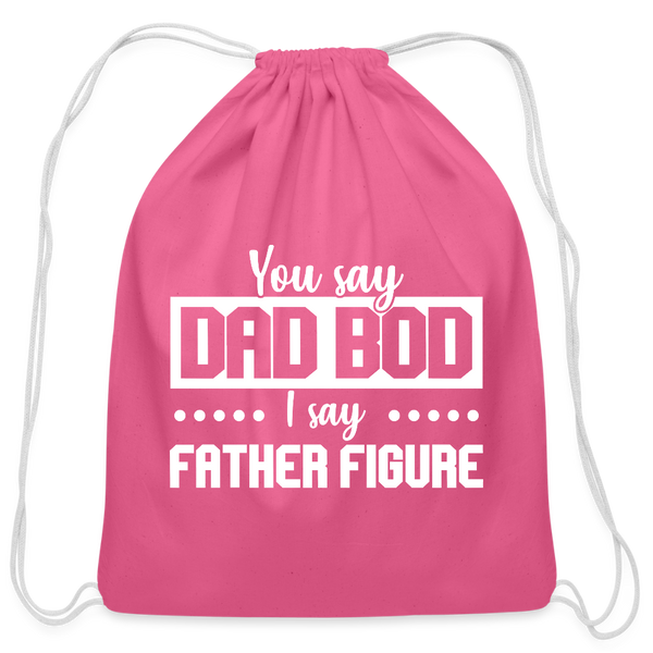 You Say Dad Bod I Say Father Figure Funny Fathers Day Cotton Drawstring Bag - pink