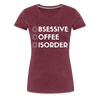 Funny Obsessive Coffee Disorder Women’s Premium T-Shirt - heather burgundy
