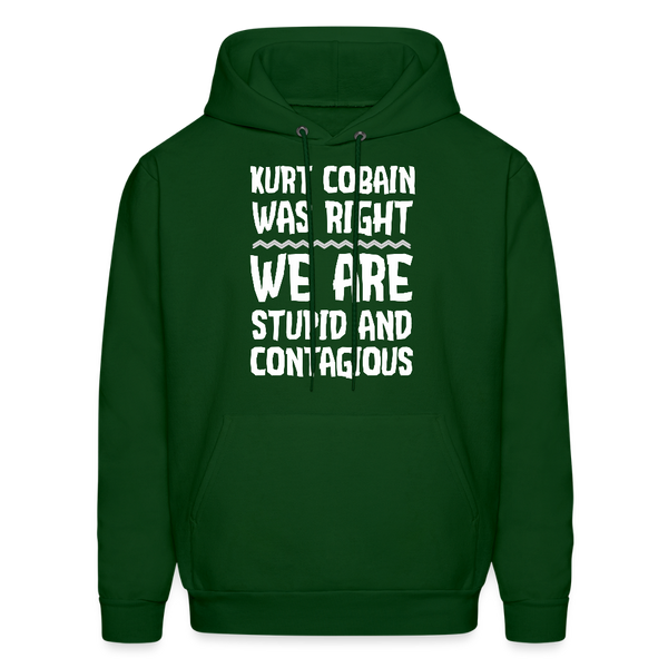 Kurt Cobain Was Right We Are Stupid And Contagious Men's Hoodie - forest green