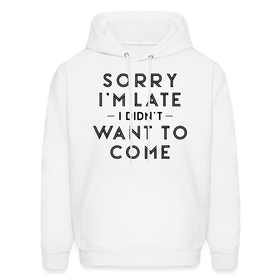 Sorry I'm Late I Didn't Want to Come Men's Hoodie
