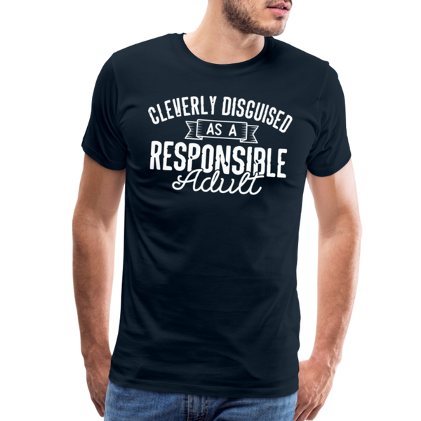 Cleverly Disguised as a Responsible Adult Men's Premium T-Shirt - deep navy