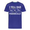 I Tell Dad Jokes Periodically Men's Premium T-Shirt - royal blue