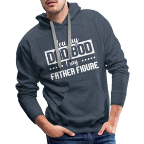 You Say Dad Bod I Say Father Figure Funny Fathers Day Men’s Premium Hoodie
