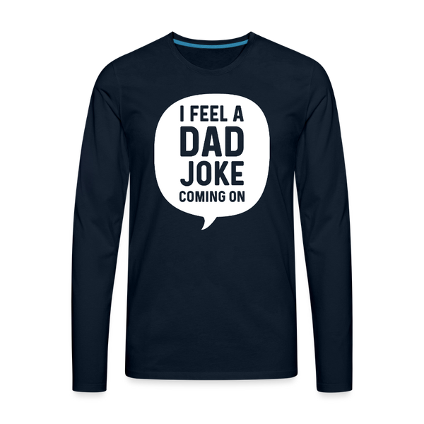 I Feel a Dad Joke Coming On Men's Premium Long Sleeve T-Shirt - deep navy