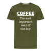 Coffee The Most Important Meal of the Day Funny Men's Premium T-Shirt - olive green