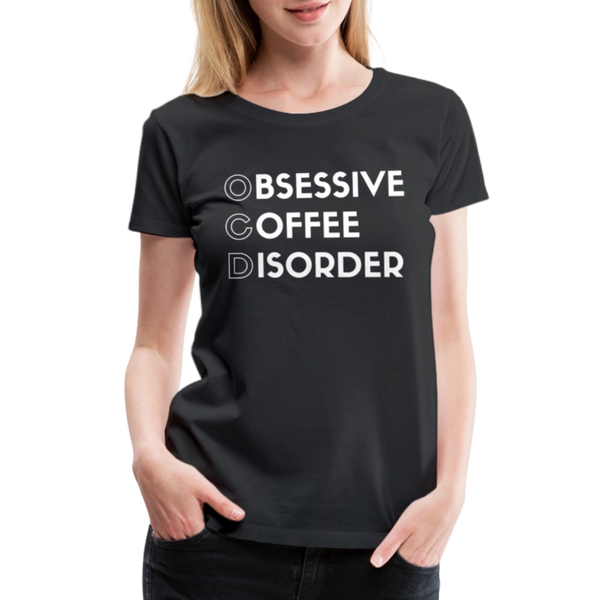 Funny Obsessive Coffee Disorder Women’s Premium T-Shirt - black