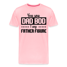 You Say Dad Bod I Say Father Figure Funny Fathers Day Men's Premium T-Shirt
