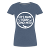 Let's Make Today Dino-Mite! Dinosaur Women’s Premium T-Shirt