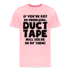 If You've Got 99 Problems, Duct Tape Will Solve 98 of Them! Men's Premium T-Shirt - pink