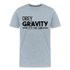 Obey Gravity It's the Law Men's Premium T-Shirt