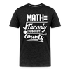 Math The Only Subject That Counts Funny Pun Men's Premium T-Shirt - charcoal grey