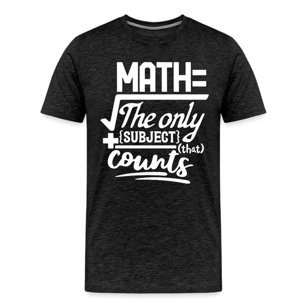 Math The Only Subject That Counts Funny Pun Men's Premium T-Shirt - charcoal grey