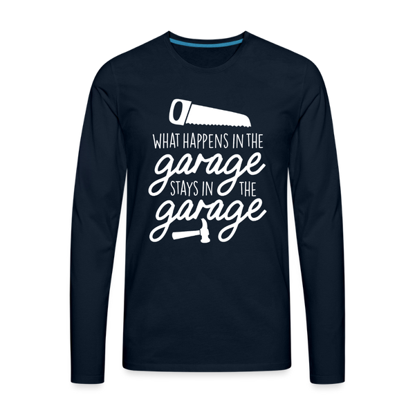 What Happens in the Garage Stays in the Garage Men's Premium Long Sleeve T-Shirt - deep navy
