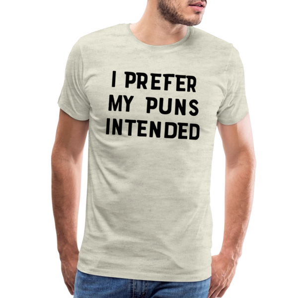 I Prefer My Puns Intended Men's Premium T-Shirt - heather oatmeal
