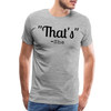 That's What She Said Funny Men's Premium T-Shirt