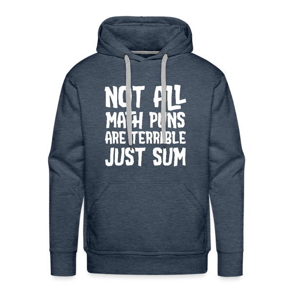 Not All Math Puns Are Terrible Just Sum Men’s Premium Hoodie - heather denim
