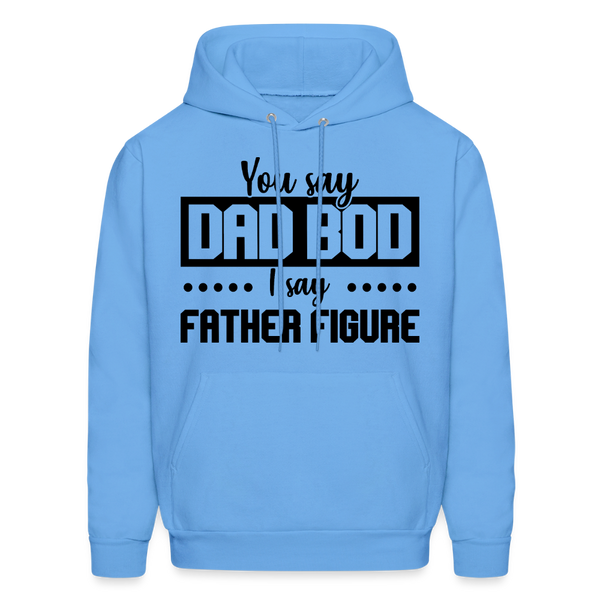 You Say Dad Bod I Say Father Figure Men's Hoodie - carolina blue