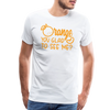 Orange You Glad to See Me? Men's Premium T-Shirt