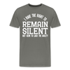 I Have the Right to Remain Silent But I Seem to Lack the Ability Men's Premium T-Shirt - asphalt gray