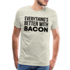 Everythings's Better with Bacon Men's Premium T-Shirt - heather oatmeal