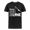 Sorry I Missed Your Call, I was on the Other Line Funny Fishing Men's Premium T-Shirt - charcoal grey