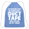 If You've Got 99 Problems, Duct Tape Will Solve 98 of Them! Cotton Drawstring Bag