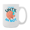 Funny Hippo I'm Calm Until I'm Not Coffee/Tea Mug 15 oz - white