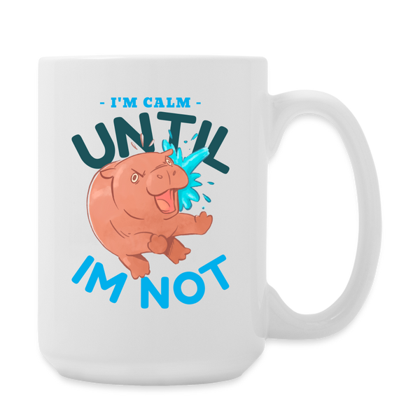 Funny Hippo I'm Calm Until I'm Not Coffee/Tea Mug 15 oz - white