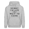 Sorry I'm Late I Didn't Want to Come Men's Hoodie
