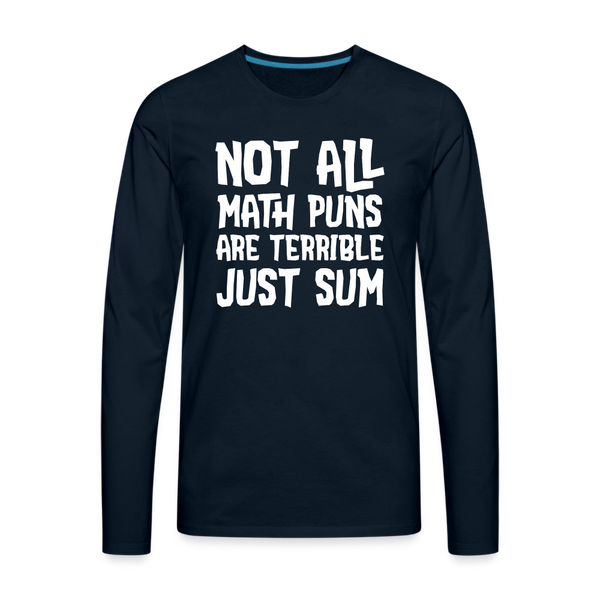 Not All Math Puns Are Terrible Just Sum Men's Premium Long Sleeve T-Shirt - deep navy