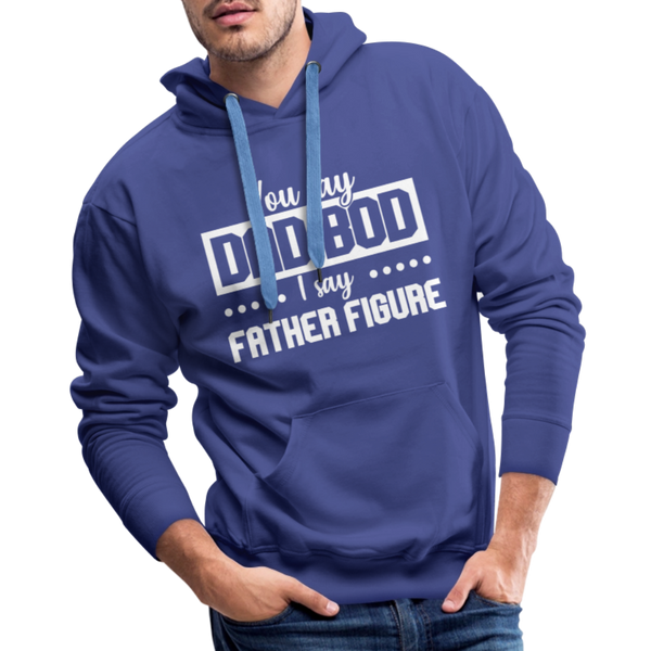 You Say Dad Bod I Say Father Figure Funny Fathers Day Men’s Premium Hoodie - royal blue