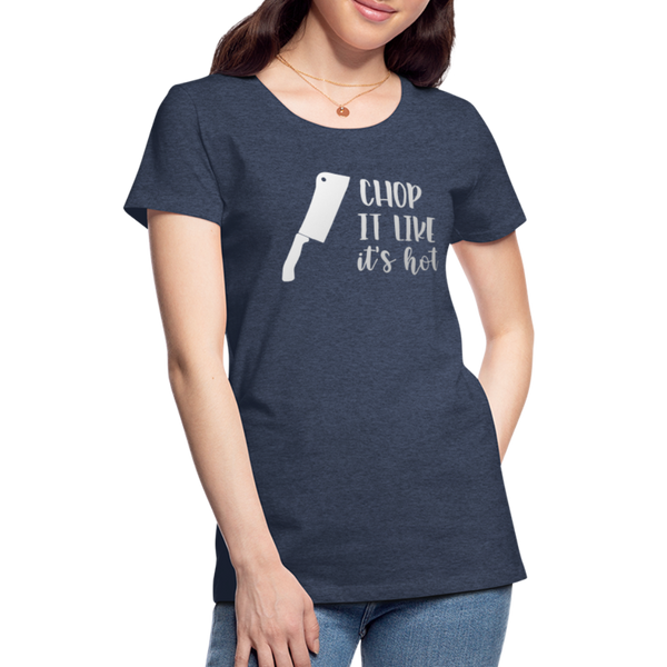 Chop it Like It's Hot Women’s Premium T-Shirt - heather blue