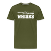 Don't be Afraid to Take Whisks Men's Premium T-Shirt - olive green