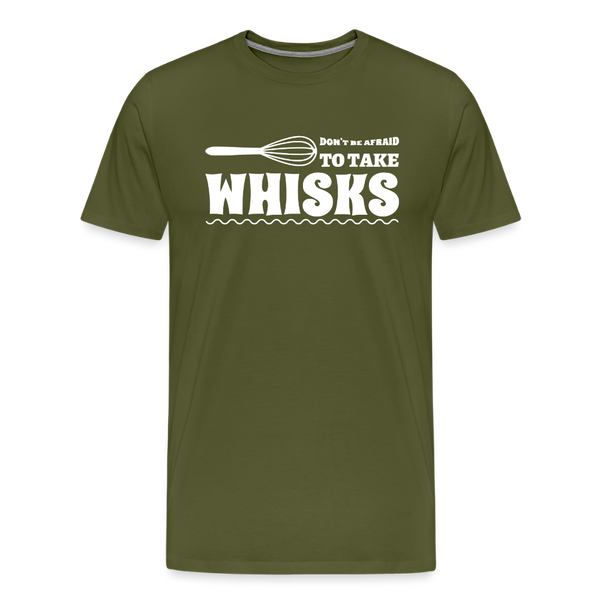 Don't be Afraid to Take Whisks Men's Premium T-Shirt - olive green
