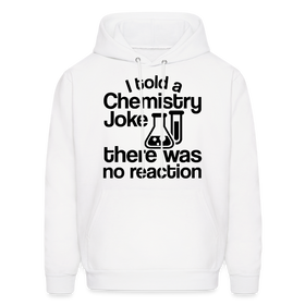 I Told a Chemistry Joke There was No Reacton Science Joke Men's Hoodie