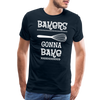 Bakers Gonna Bake Funny Cooking Men's Premium T-Shirt - deep navy