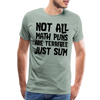 Not All Math Puns Are Terrible Just Sum Men's Premium T-Shirt - steel green