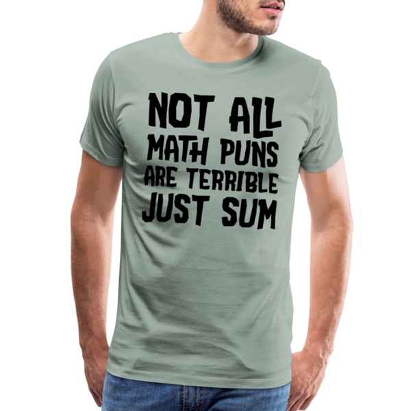 Not All Math Puns Are Terrible Just Sum Men's Premium T-Shirt - steel green
