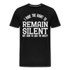 I Have the Right to Remain Silent But I Seem to Lack the Ability Men's Premium T-Shirt - black