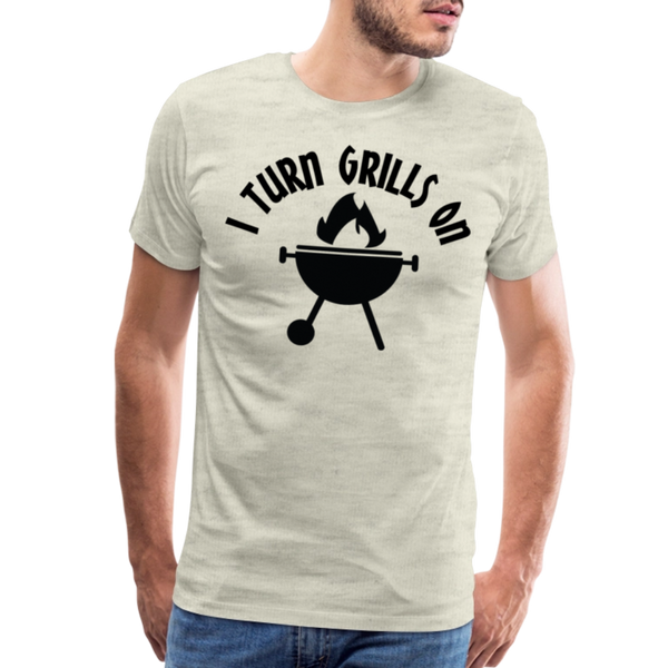 I Turn Grills On Funny BBQ Men's Premium T-Shirt - heather oatmeal