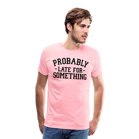 Probably Late for Something Men's Premium T-Shirt