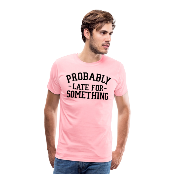 Probably Late for Something Men's Premium T-Shirt - pink