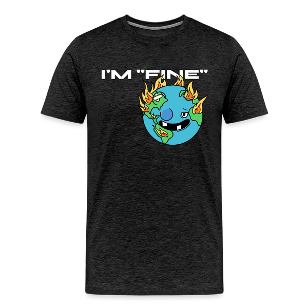 I'm Fine Earth Men's Premium T-Shirt - charcoal grey